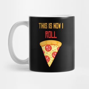 This Is How I Roll Pizza Shirt - Funny Pizza lover gift - I love pizza Mug